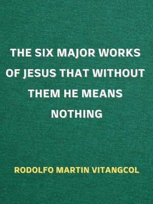 cover image of The Six Major Works of Jesus That without Them He Means Nothing